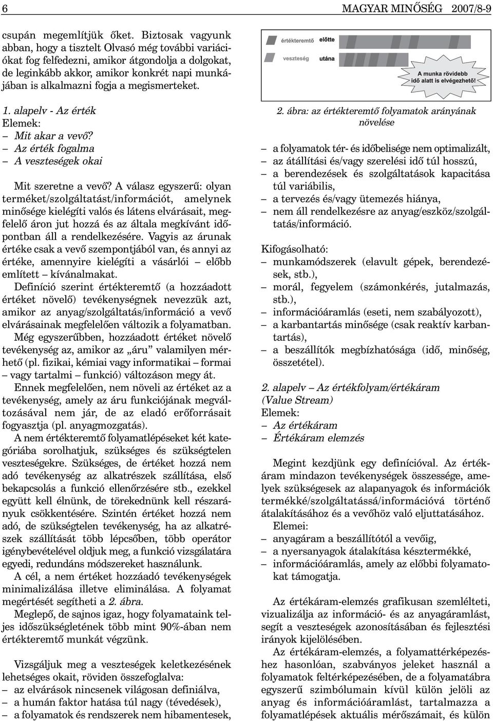 megismerteket. 1. alapelv - Az érték Elemek: Mit akar a vevõ? Az érték fogalma A veszteségek okai Mit szeretne a vevõ?