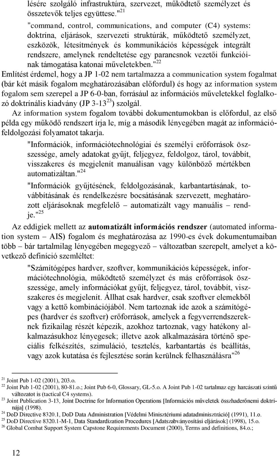 rendszere, amelynek rendeltetése egy parancsnok vezetői funkcióinak támogatása katonai műveletekben.