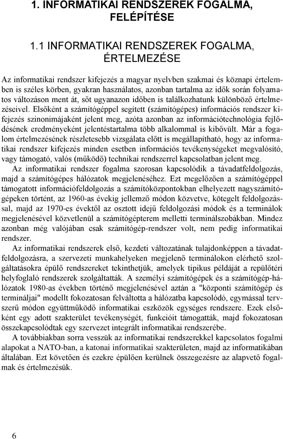 folyamatos változáson ment át, sőt ugyanazon időben is találkozhatunk különböző értelmezéseivel.