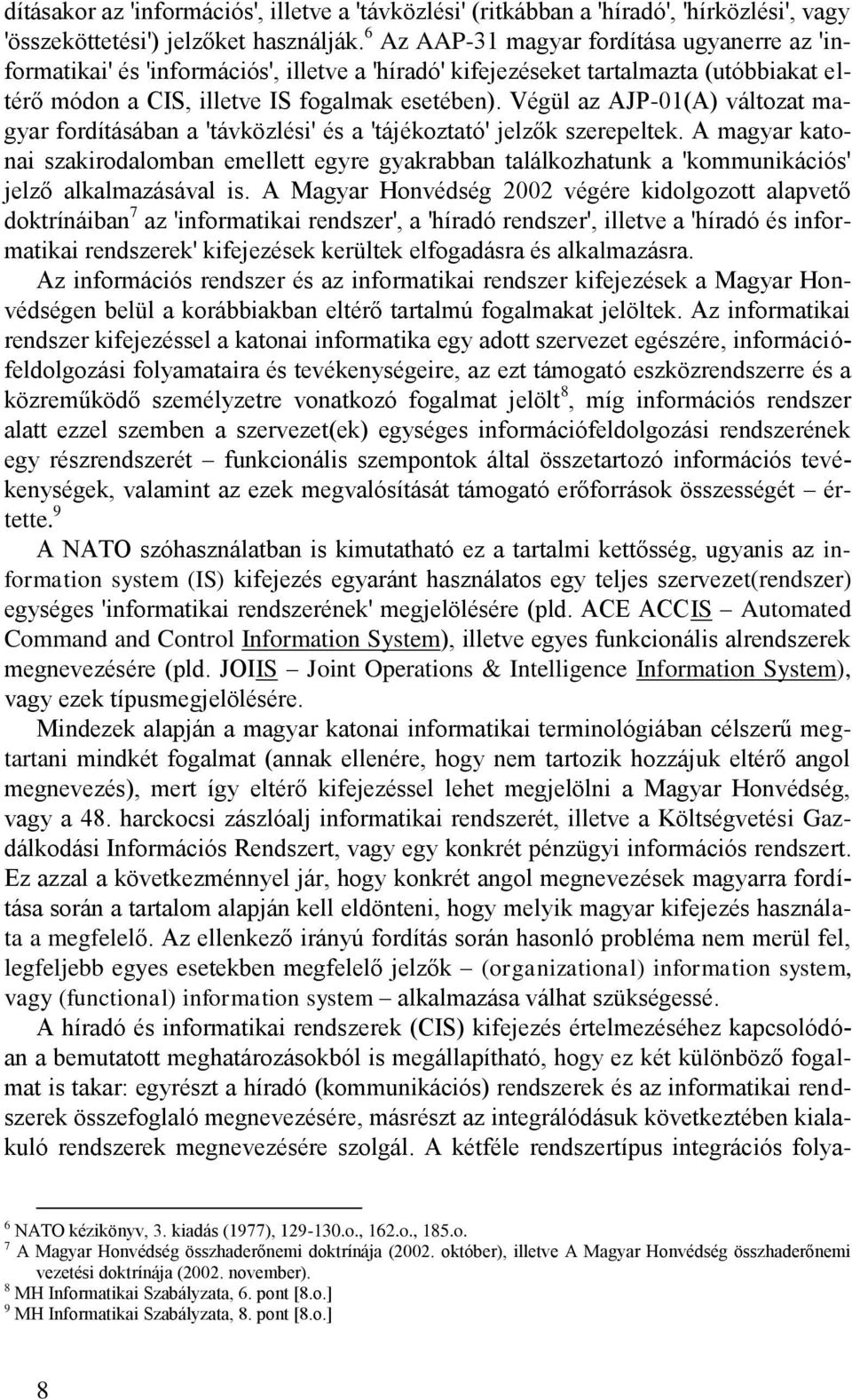 Végül az AJP-01(A) változat magyar fordításában a 'távközlési' és a 'tájékoztató' jelzők szerepeltek.