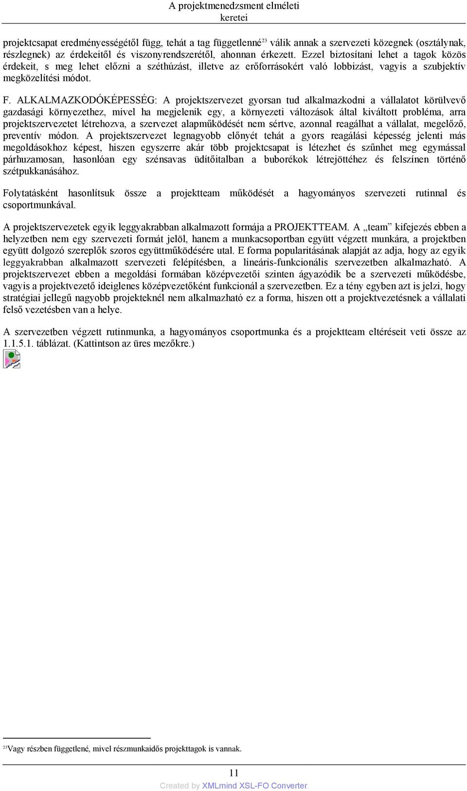 ALKALMAZKODÓKÉPESSÉG: A projektszervezet gyorsan tud alkalmazkodni a vállalatot körülvevő gazdasági környezethez, mivel ha megjelenik egy, a környezeti változások által kiváltott probléma, arra