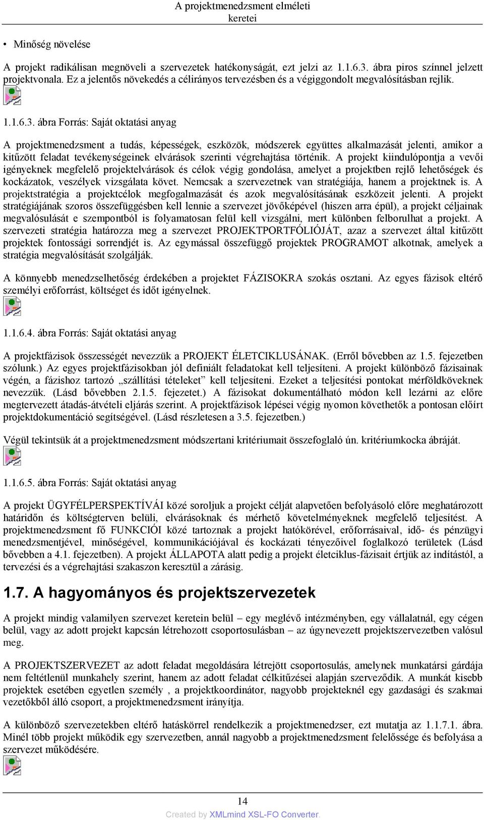 ábra Forrás: Saját oktatási anyag A projektmenedzsment a tudás, képességek, eszközök, módszerek együttes alkalmazását jelenti, amikor a kitűzött feladat tevékenységeinek elvárások szerinti