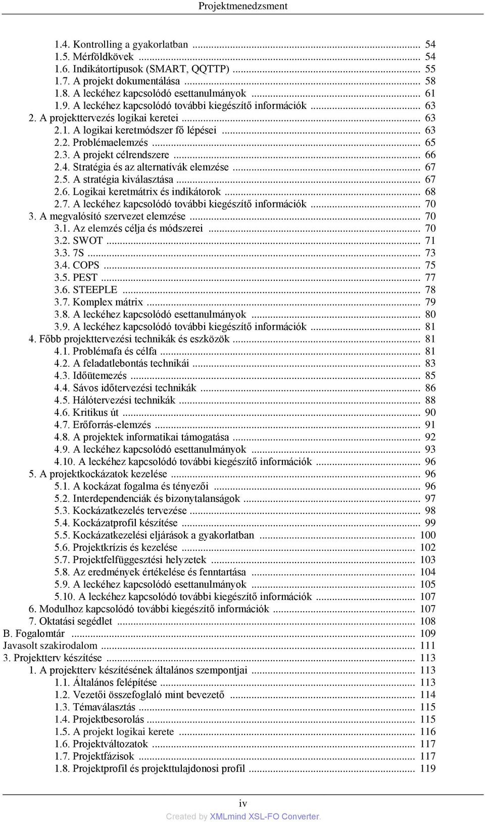 .. 66 2.4. Stratégia és az alternatívák elemzése... 67 2.5. A stratégia kiválasztása... 67 2.6. Logikai keretmátrix és indikátorok... 68 2.7. A leckéhez kapcsolódó további kiegészítő információk.