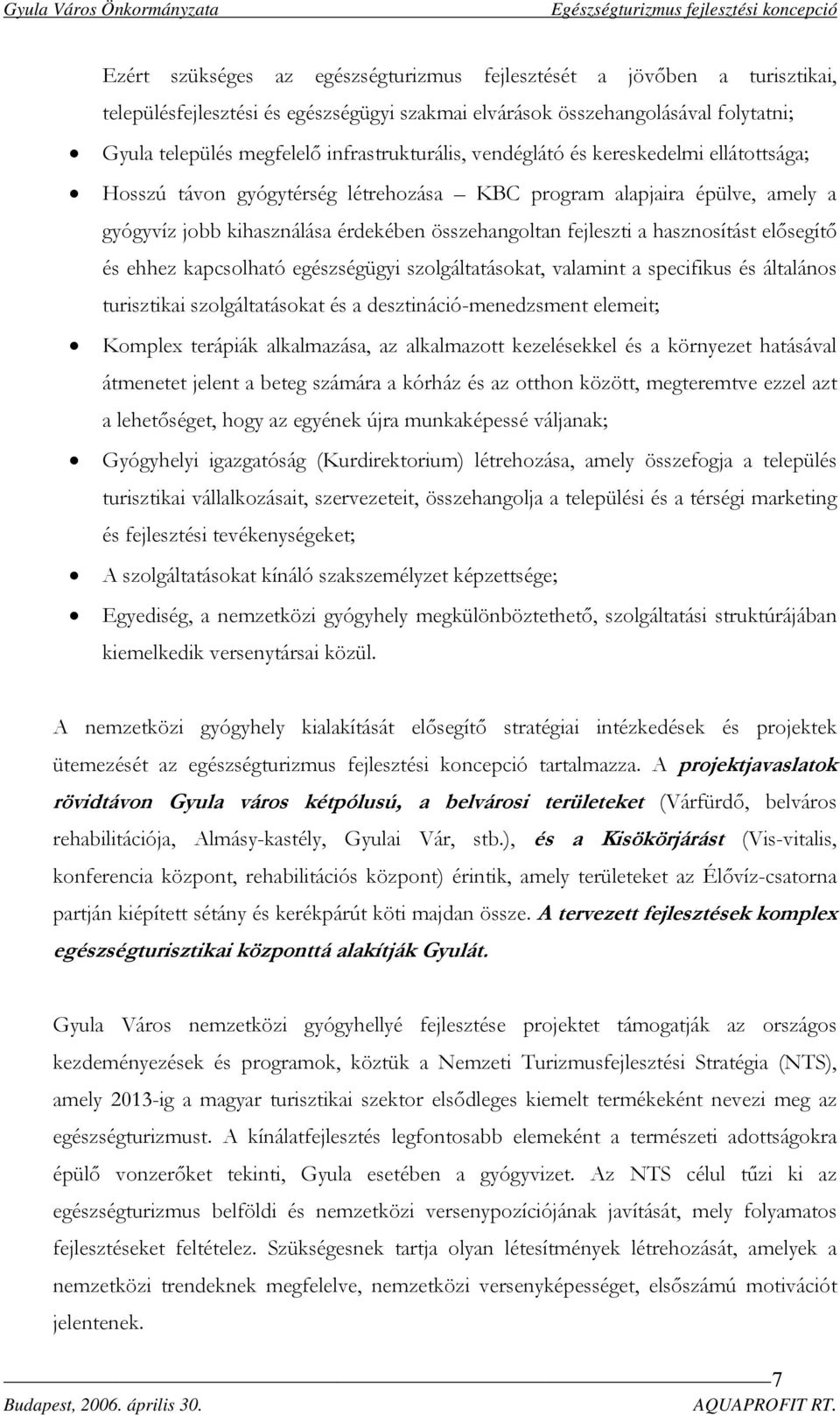 hasznosítást elősegítő és ehhez kapcsolható egészségügyi szolgáltatásokat, valamint a specifikus és általános turisztikai szolgáltatásokat és a desztináció-menedzsment elemeit; Komplex terápiák