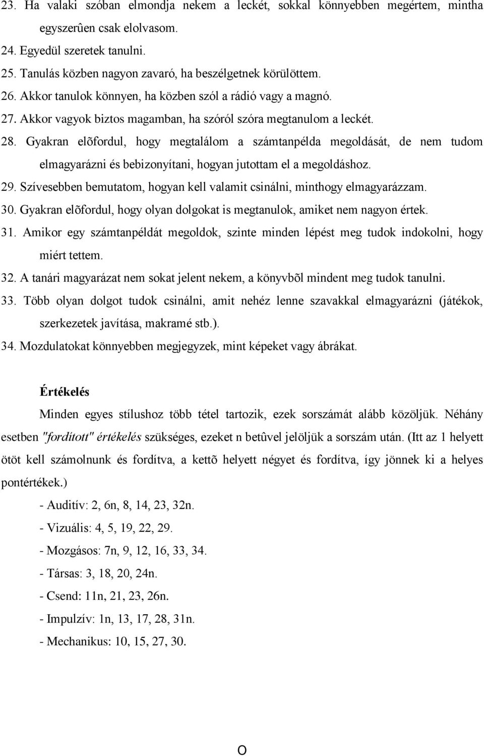 Gyakran elõfordul, hogy megtalálom a számtanpélda megoldását, de nem tudom elmagyarázni és bebizonyítani, hogyan jutottam el a megoldáshoz. 29.