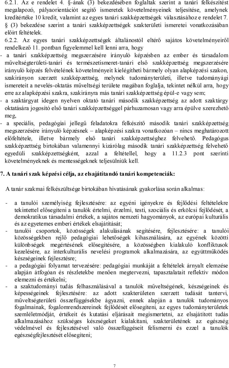 szakképzettségek választásához e rendelet 7. (3) bekezdése szerint a tanári szakképzettségek szakterületi ismeretei vonatkozásában előírt feltételek. 6.2.