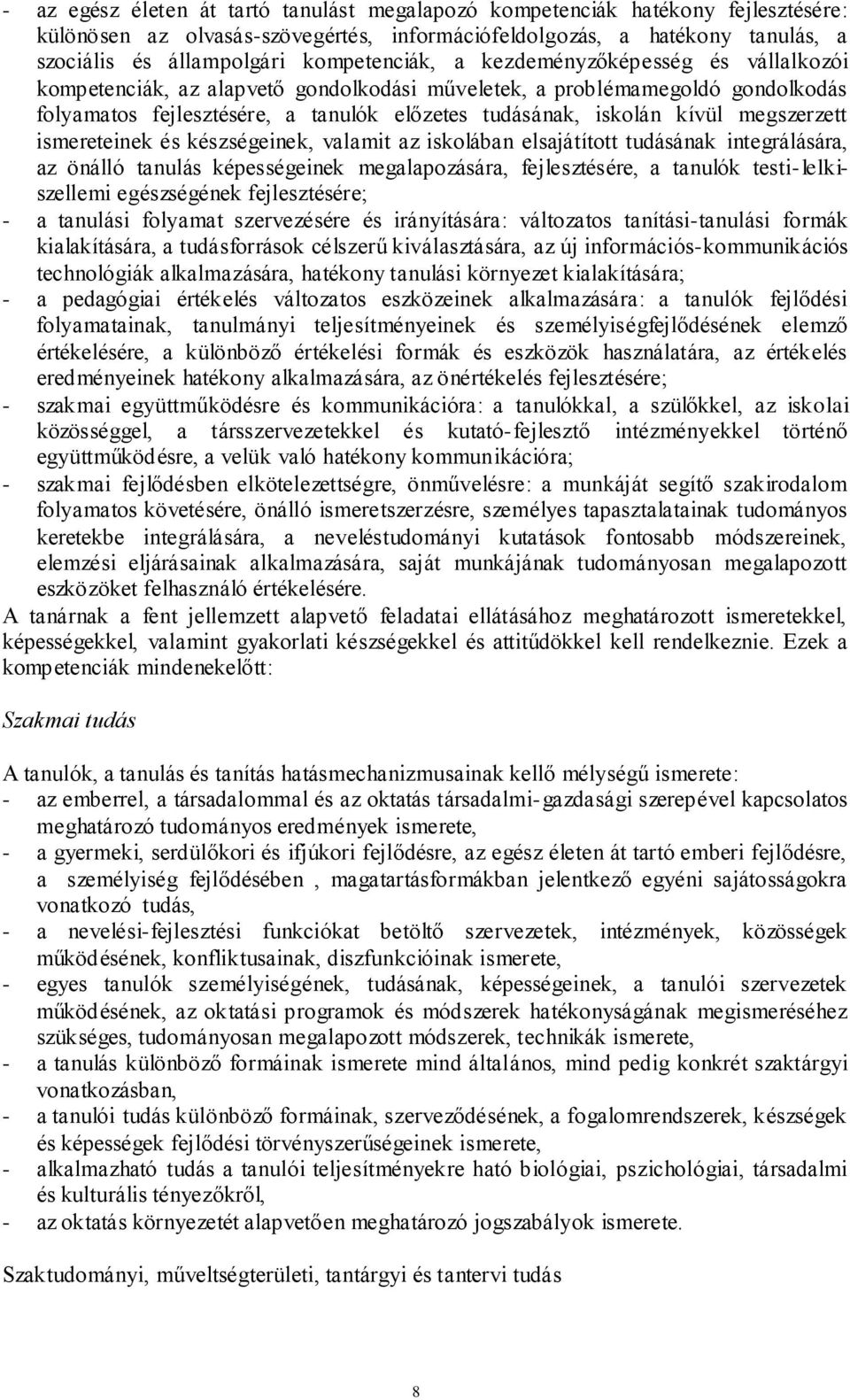 kívül megszerzett ismereteinek és készségeinek, valamit az iskolában elsajátított tudásának integrálására, az önálló tanulás képességeinek megalapozására, fejlesztésére, a tanulók testi-