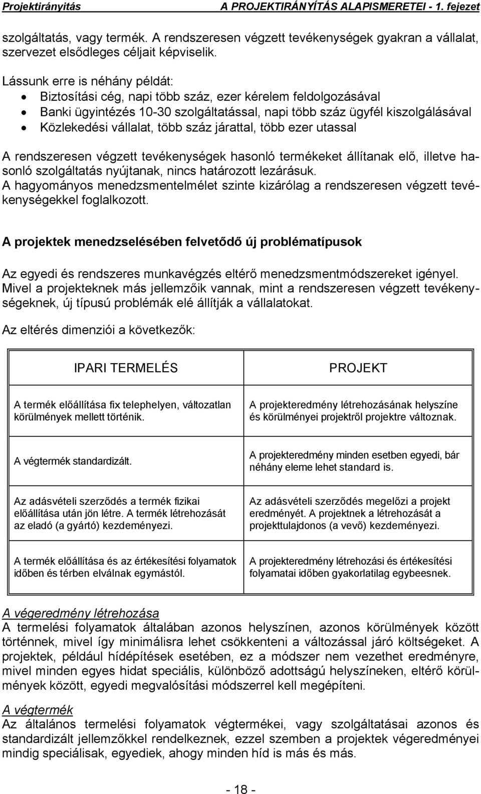 száz járattal, több ezer utassal A rendszeresen végzett tevékenységek hasonló termékeket állítanak elő, illetve hasonló szolgáltatás nyújtanak, nincs határozott lezárásuk.