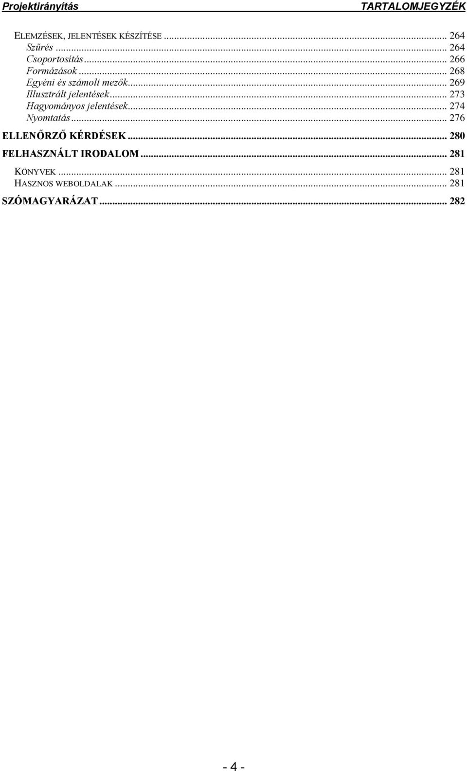 .. 273 Hagyományos jelentések... 274 Nyomtatás... 276 ELLENŐRZŐ KÉRDÉSEK.