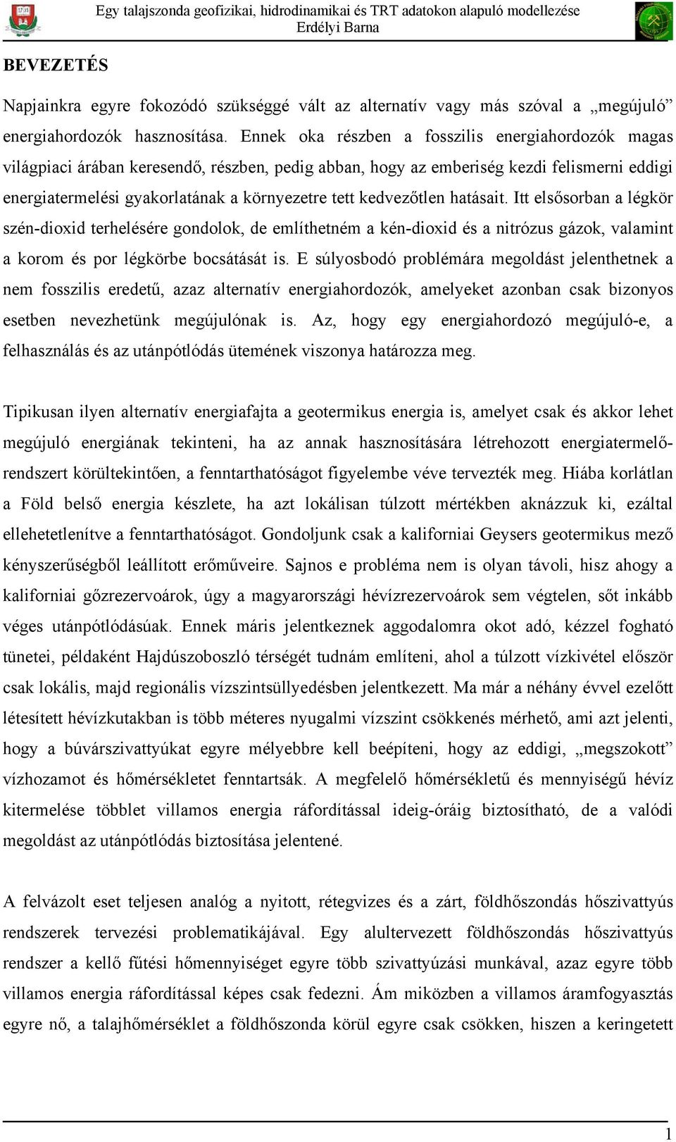 kedvezőtlen hatásait. Itt elsősorban a légkör szén-dioxid terhelésére gondolok, de említhetném a kén-dioxid és a nitrózus gázok, valamint a korom és por légkörbe bocsátását is.