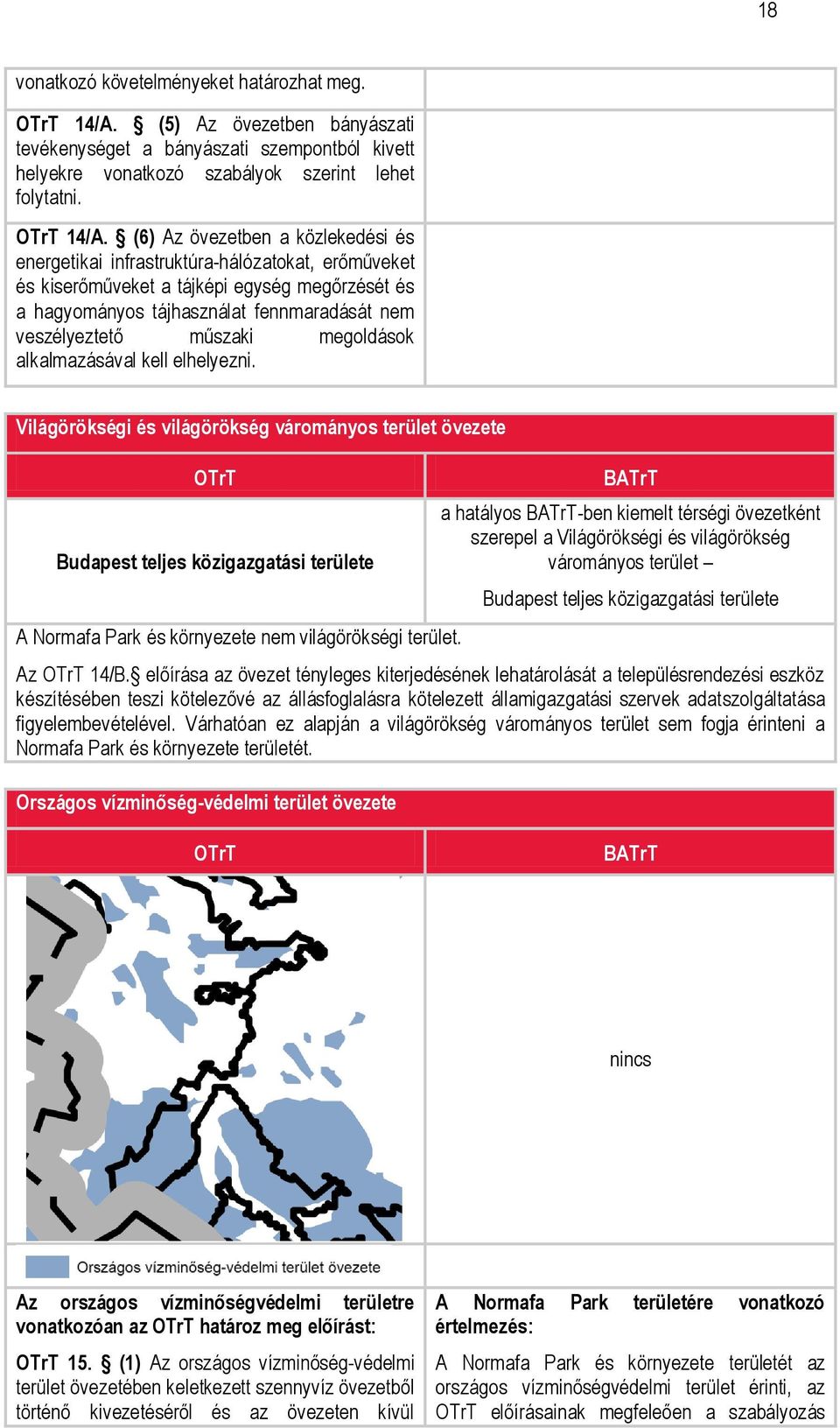 (6) Az övezetben a közlekedési és energetikai infrastruktúra-hálózatokat, erőműveket és kiserőműveket a tájképi egység megőrzését és a hagyományos tájhasználat fennmaradását nem veszélyeztető műszaki