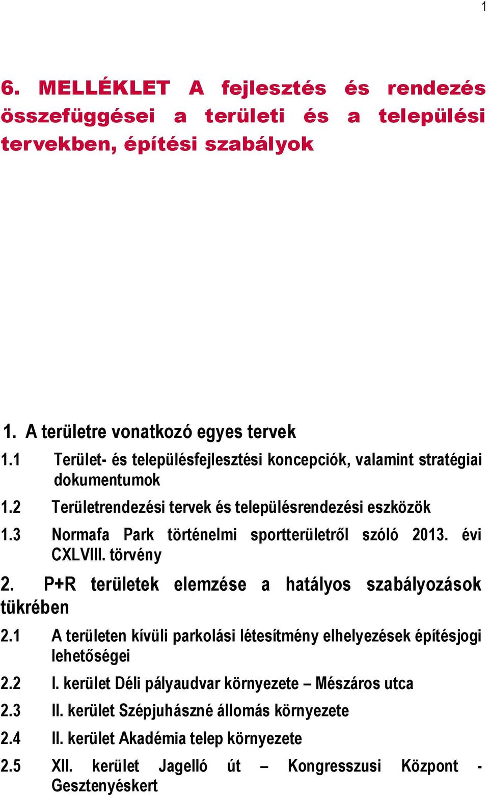 3 Normafa Park történelmi sportterületről szóló 2013. évi CXLVIII. törvény 2. P+R területek elemzése a hatályos szabályozások tükrében 2.