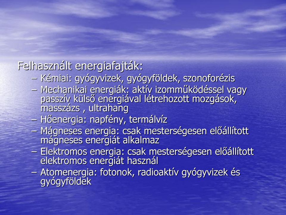 termálvíz Mágneses energia: csak mesterségesen előállított mágneses energiát alkalmaz Elektromos energia: