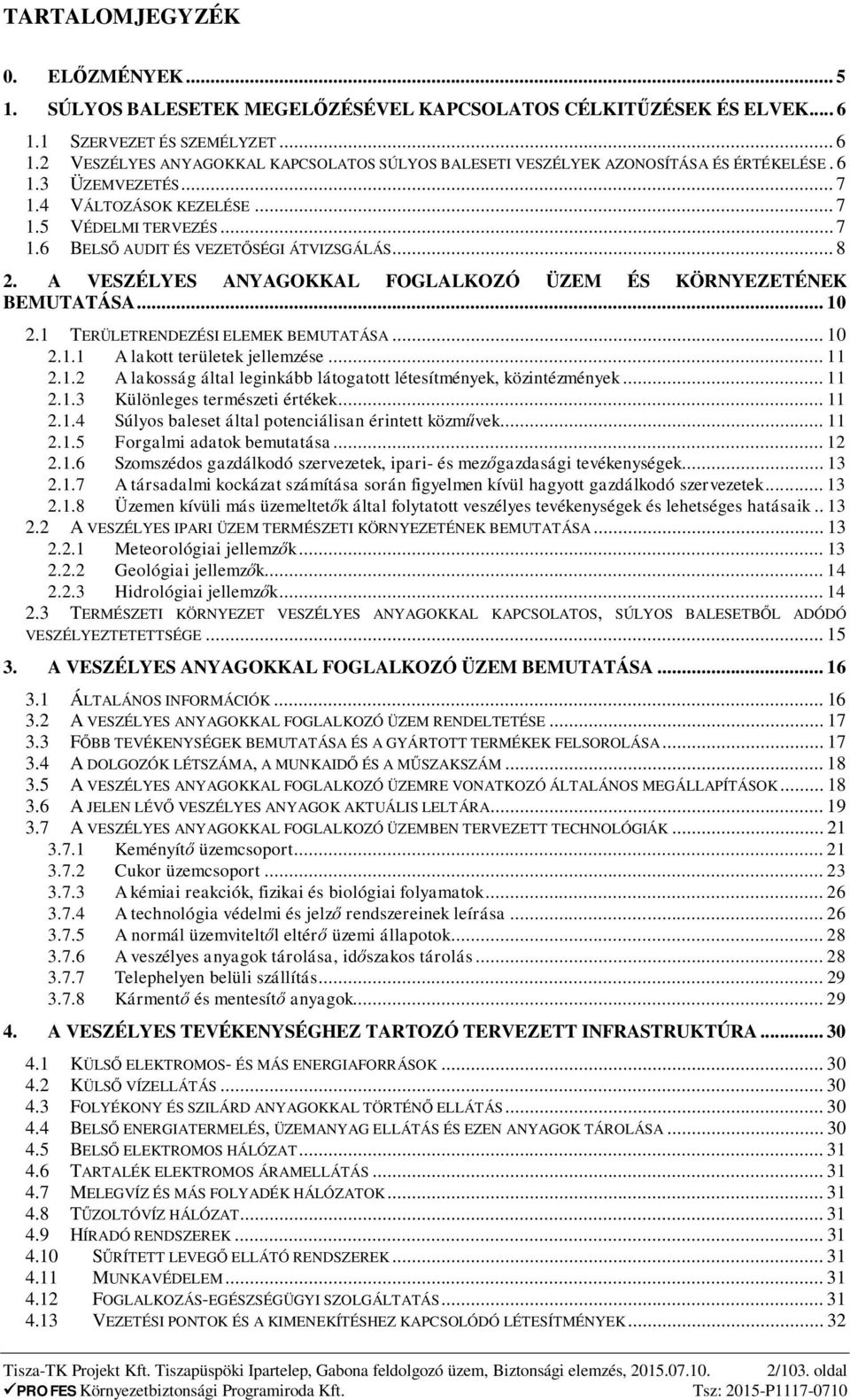 1 TERÜLETRENDEZÉSI ELEMEK BEMUTATÁSA... 10 2.1.1 A lakott területek jellemzése... 11 2.1.2 A lakosság által leginkább látogatott létesítmények, közintézmények... 11 2.1.3 Különleges természeti értékek.