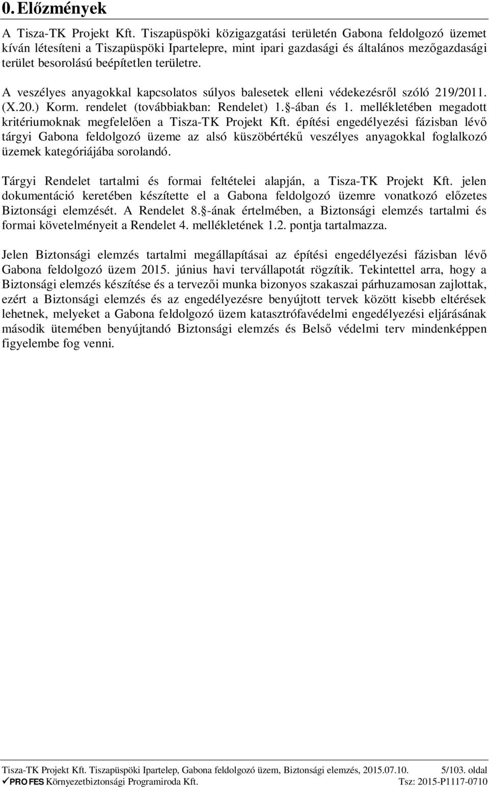 A veszélyes anyagokkal kapcsolatos súlyos balesetek elleni védekezésr l szóló 219/2011. (X.20.) Korm. rendelet (továbbiakban: Rendelet) 1. -ában és 1.