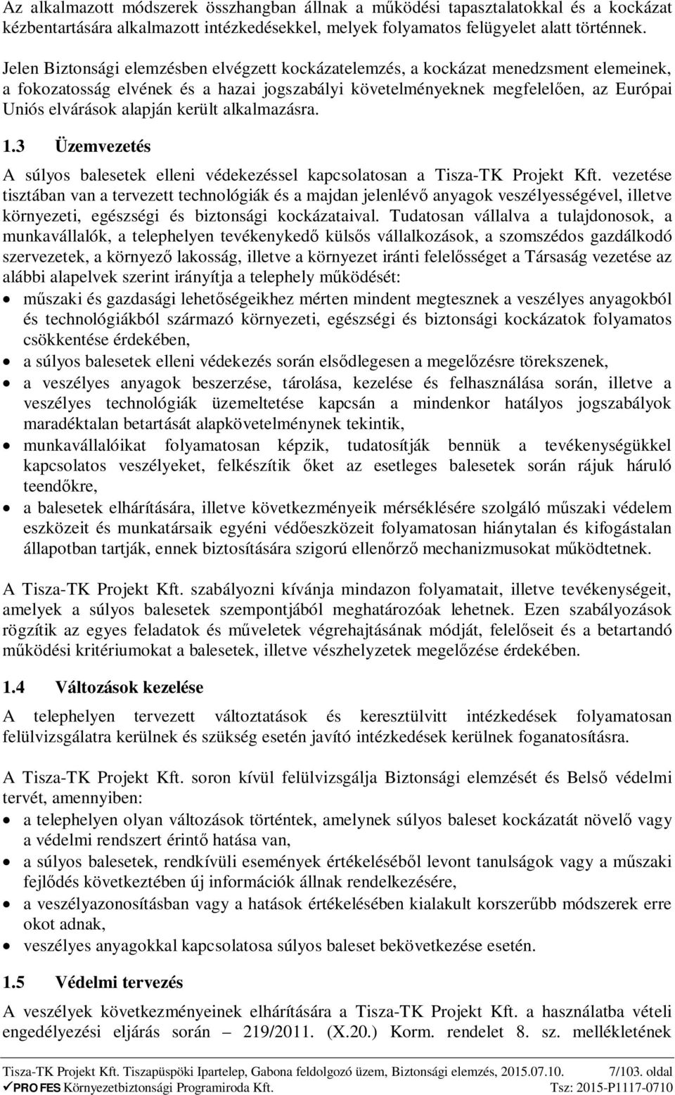 került alkalmazásra. 1.3 Üzemvezetés A súlyos balesetek elleni védekezéssel kapcsolatosan a Tisza-TK Projekt Kft.