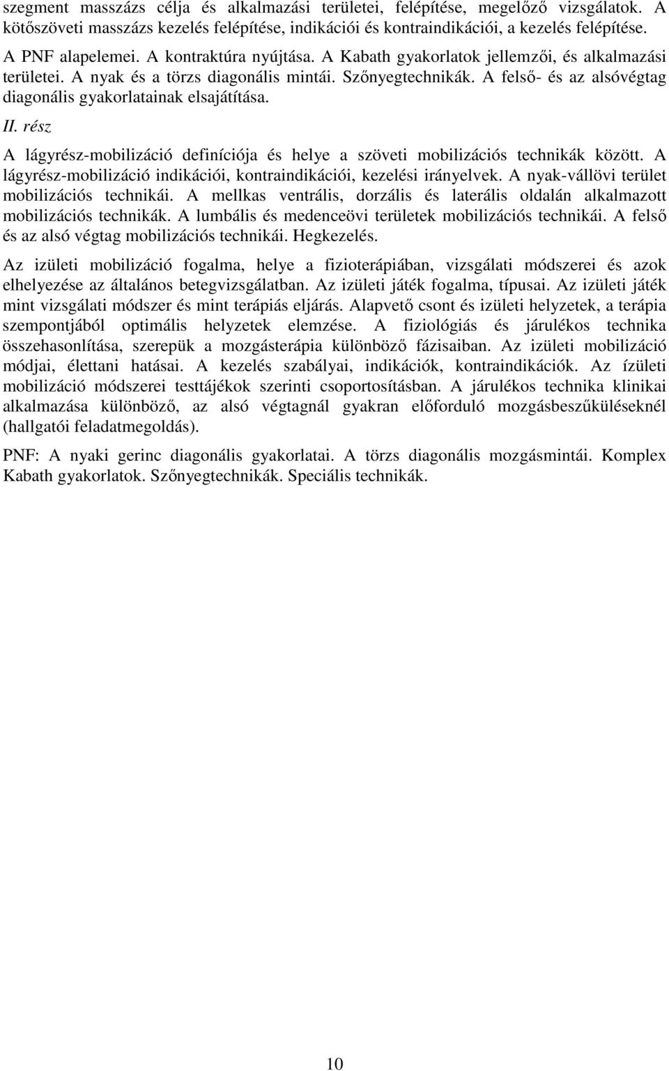 A felsı- és az alsóvégtag diagonális gyakorlatainak elsajátítása. II. rész A lágyrész-mobilizáció definíciója és helye a szöveti mobilizációs technikák között.