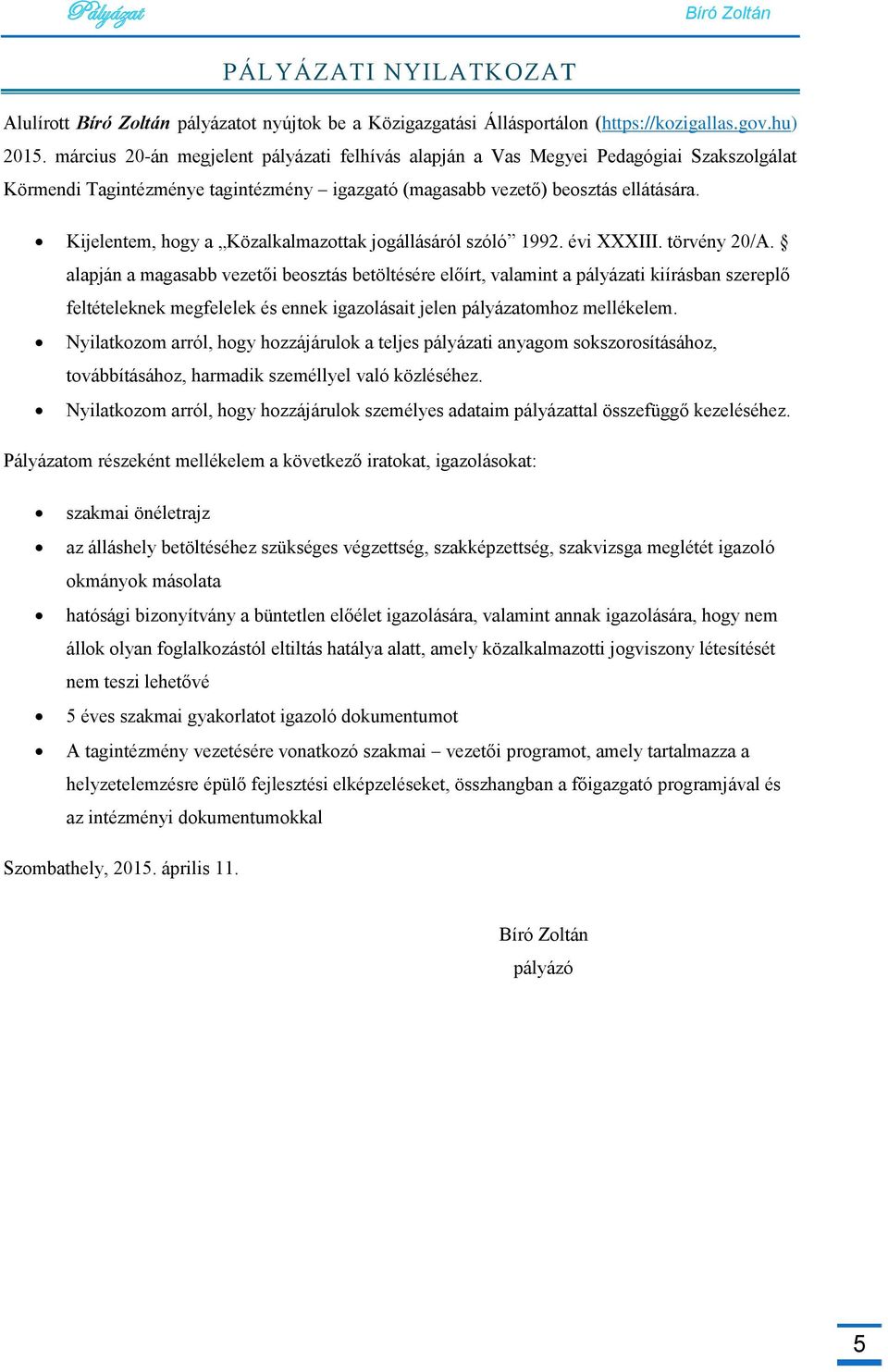 Kijelentem, hogy a Közalkalmazottak jogállásáról szóló 1992. évi XXXIII. törvény 20/A.