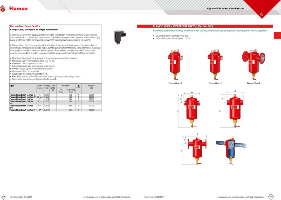 Flamco Clean iszapleválasztók (DN 50-600) ltávolítja a szilárd részecskéket, amelyeket ki kell öblíteni, mielőtt kárt okoznának például a szivattyúban illetve a kazánban.