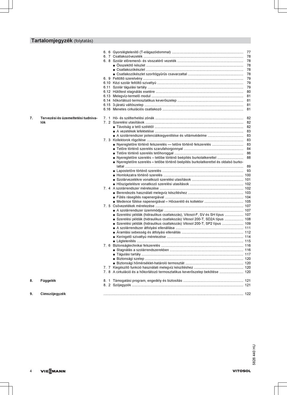 .. 80 6.13 Melegvíz-termelő modul... 81 6.14 hőkorlátozó termosztatikus keverőszelep... 81 6.15 3-járatú váltószelep... 81 6.16 Menetes cirkulációs csatlakozó... 81 7.