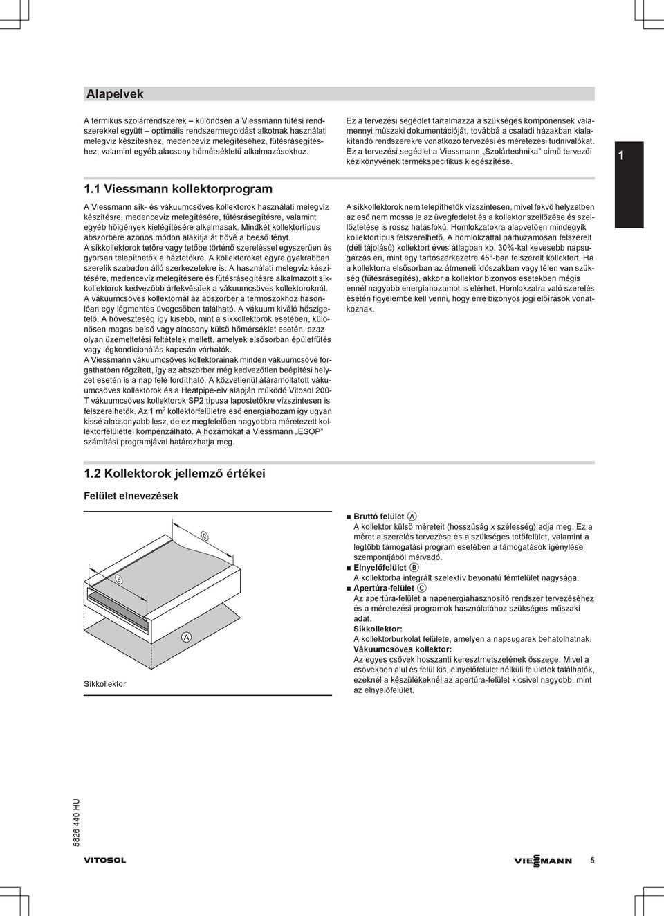 Ez a tervezési segédlet tartalmazza a szükséges komponensek valamennyi műszaki dokumentációját, továbbá a családi házakban kialakítandó rendszerekre vonatkozó tervezési és méretezési tudnivalókat.