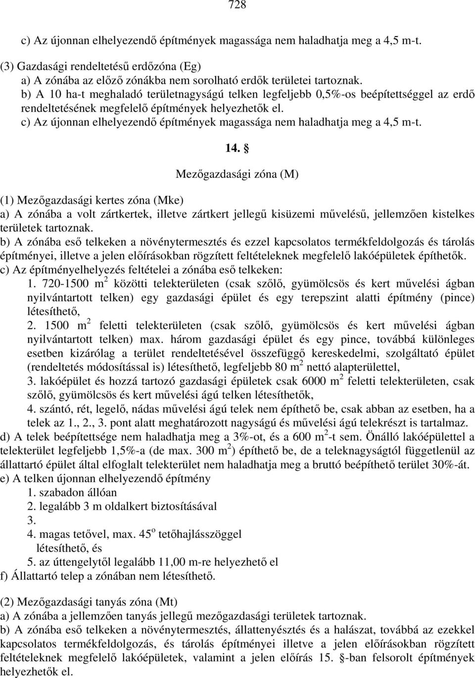 c) Az újonnan elhelyezendő építmények magassága nem haladhatja meg a 4,5 m-t. 14.