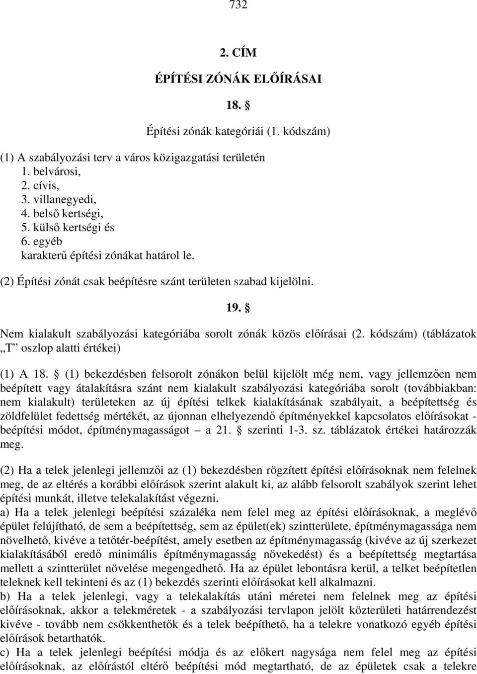 Nem kialakult szabályozási kategóriába sorolt zónák közös előírásai (2. kódszám) (táblázatok T oszlop alatti értékei) (1) A 18.