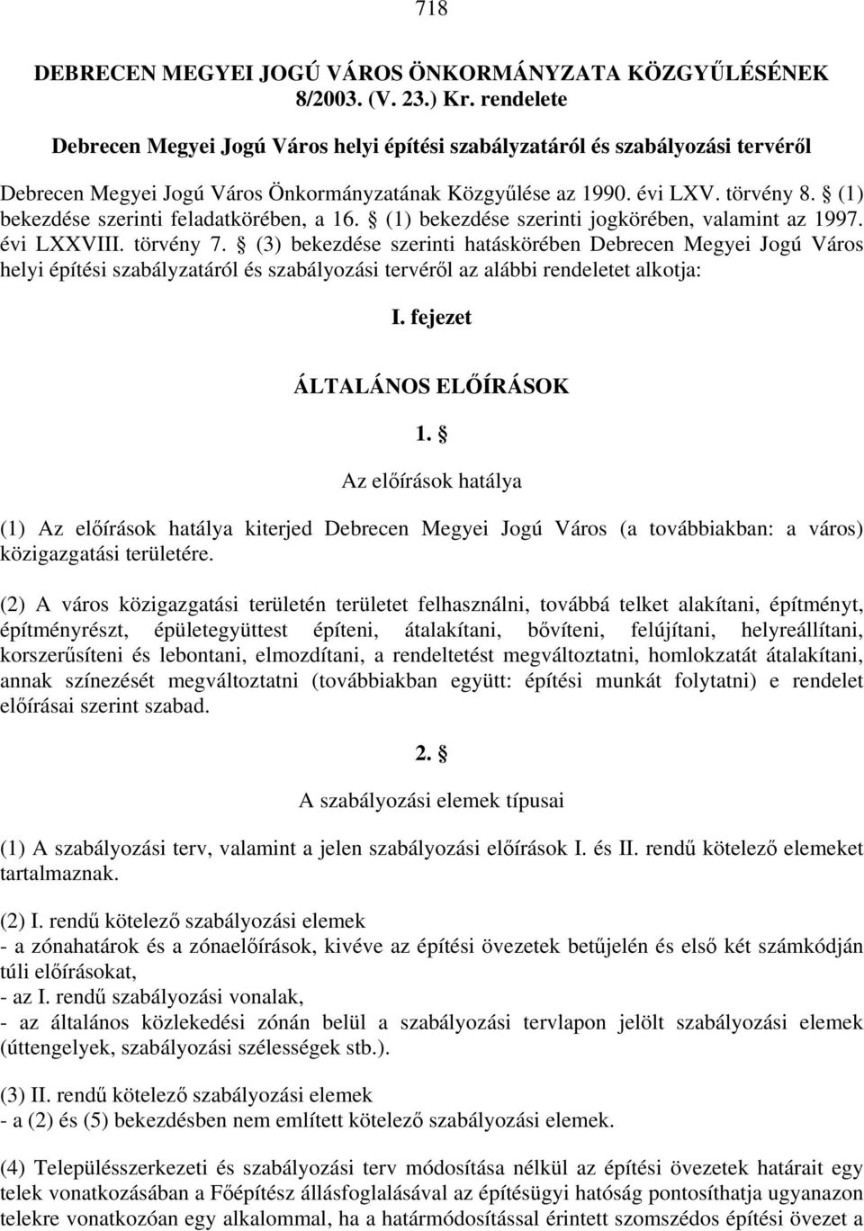 (1) bekezdése szerinti feladatkörében, a 16. (1) bekezdése szerinti jogkörében, valamint az 1997. évi LXXVIII. törvény 7.