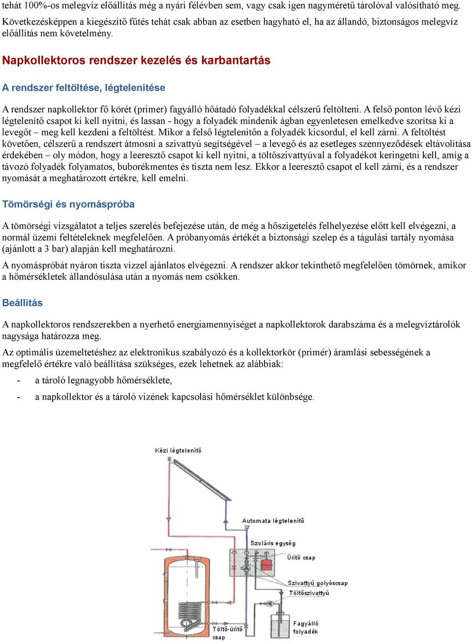 Napkollektoros rendszer kezelés és karbantartás A rendszer feltöltése, légtelenítése A rendszer napkollektor fő körét (primer) fagyálló hőátadó folyadékkal célszerű feltölteni.