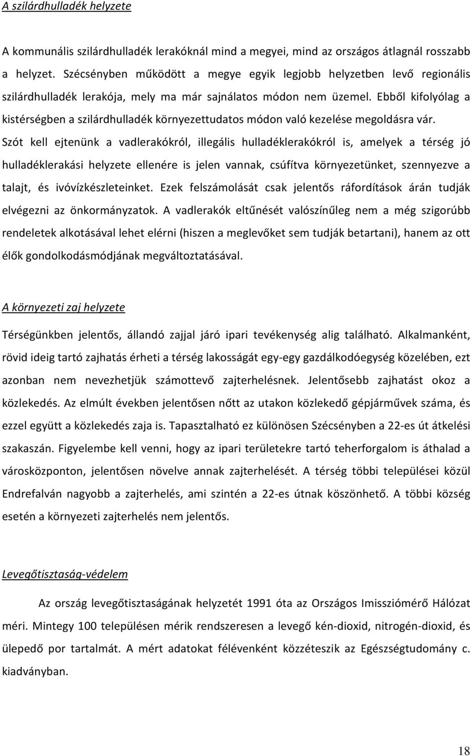 Ebből kifolyólag a kistérségben a szilárdhulladék környezettudatos módon való kezelése megoldásra vár.