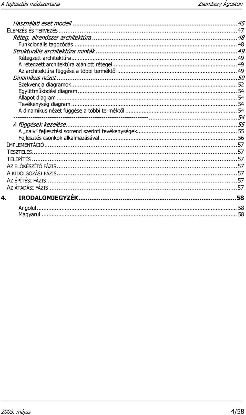 .. 54 Tevékenység diagram... 54 A dinamikus nézet függése a többi terméktől... 54 ---------------------------------------------------------------...54 A függések kezelése.