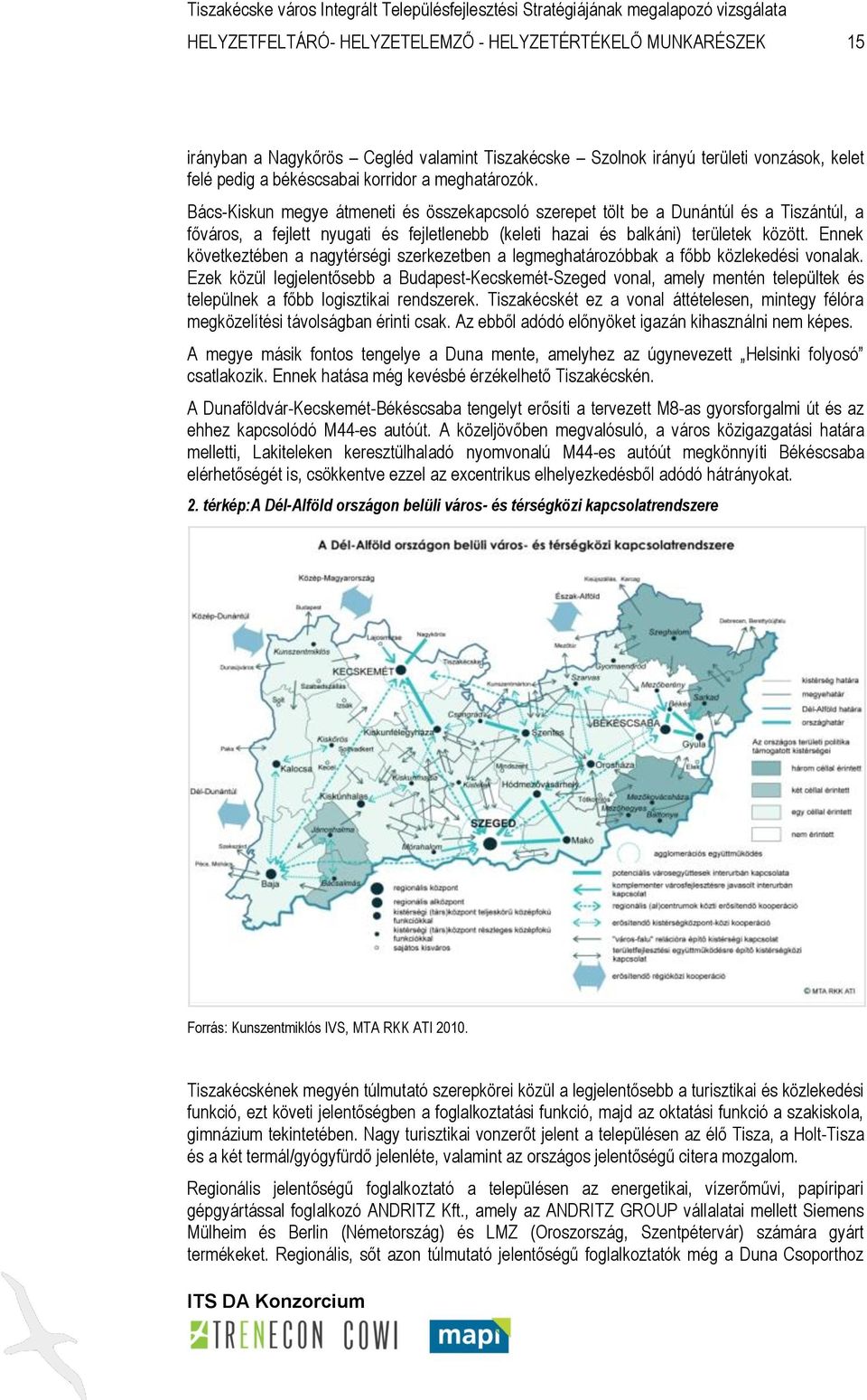 Ennek következtében a nagytérségi szerkezetben a legmeghatározóbbak a főbb közlekedési vonalak.