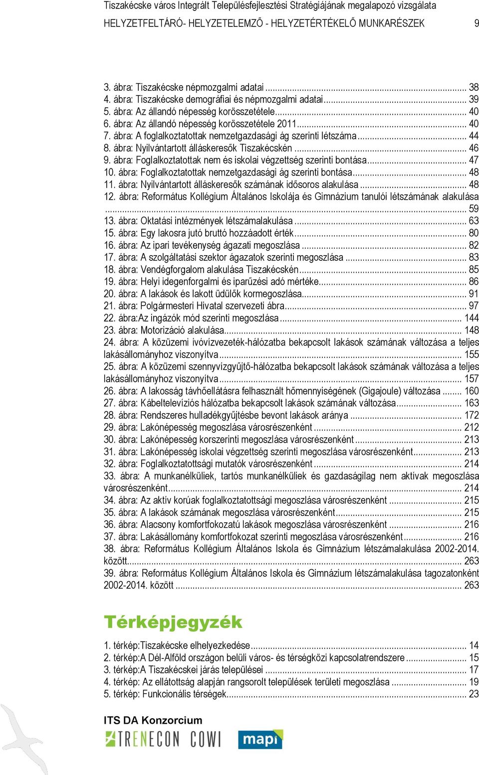 ábra: Nyilvántartott álláskeresők Tiszakécskén... 46 9. ábra: Foglalkoztatottak nem és iskolai végzettség szerinti bontása... 47 10. ábra: Foglalkoztatottak nemzetgazdasági ág szerinti bontása... 48 11.