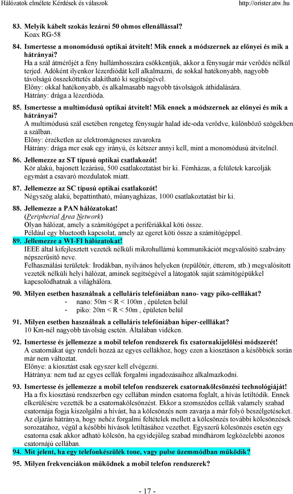 Adóként ilyenkor lézerdiódát kell alkalmazni, de sokkal hatékonyabb, nagyobb távolságú összeköttetés alakítható ki segítségével.