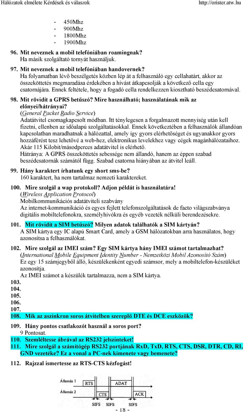 Ennek feltétele, hogy a fogadó cella rendelkezzen kiosztható beszédcsatornával. 98. Mit rövidít a GPRS betűszó? Mire használható; használatának mik az előnyei/hátrányai?