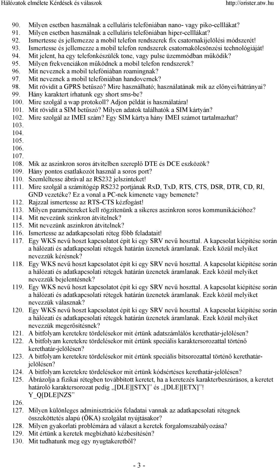 Mit jelent, ha egy telefonkészülék tone, vagy pulse üzemmódban működik? 95. Milyen frekvenciákon működnek a mobil telefon rendszerek? 96. Mit neveznek a mobil telefóniában roamingnak? 97.