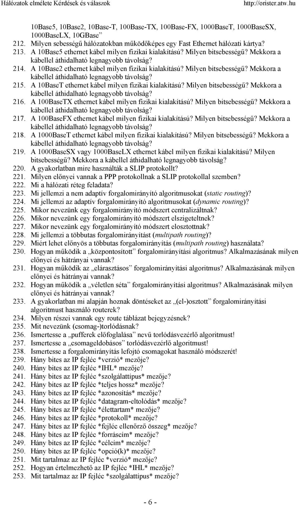 Milyen bitsebességű? Mekkora a kábellel áthidalható legnagyobb távolság? 215. A 10BaseT ethernet kábel milyen fizikai kialakítású? Milyen bitsebességű?