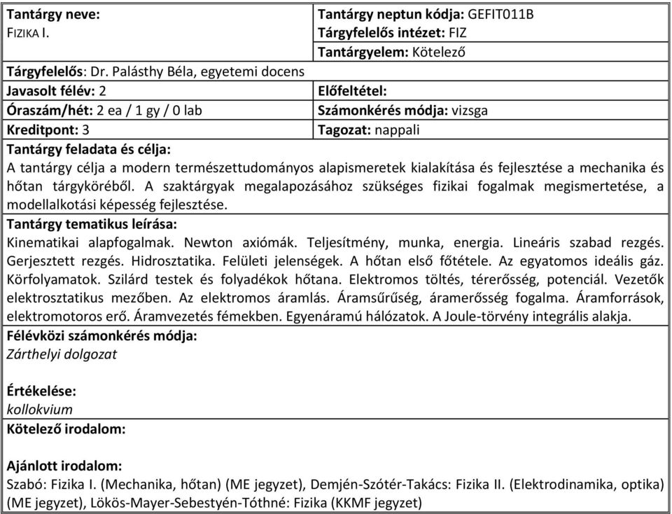 mechanika és hőtan tárgyköréből. A szaktárgyak megalapozásához szükséges fizikai fogalmak megismertetése, a modellalkotási képesség fejlesztése. Kinematikai alapfogalmak. Newton axiómák.