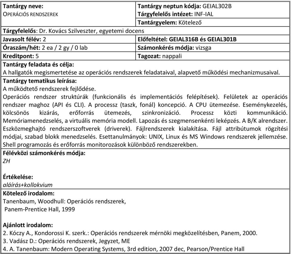 A működtető rendszerek fejlődése. Operációs rendszer struktúrák (funkcionális és implementációs felépítések). Felületek az operációs rendszer maghoz (API és CLI). A processz (taszk, fonál) koncepció.