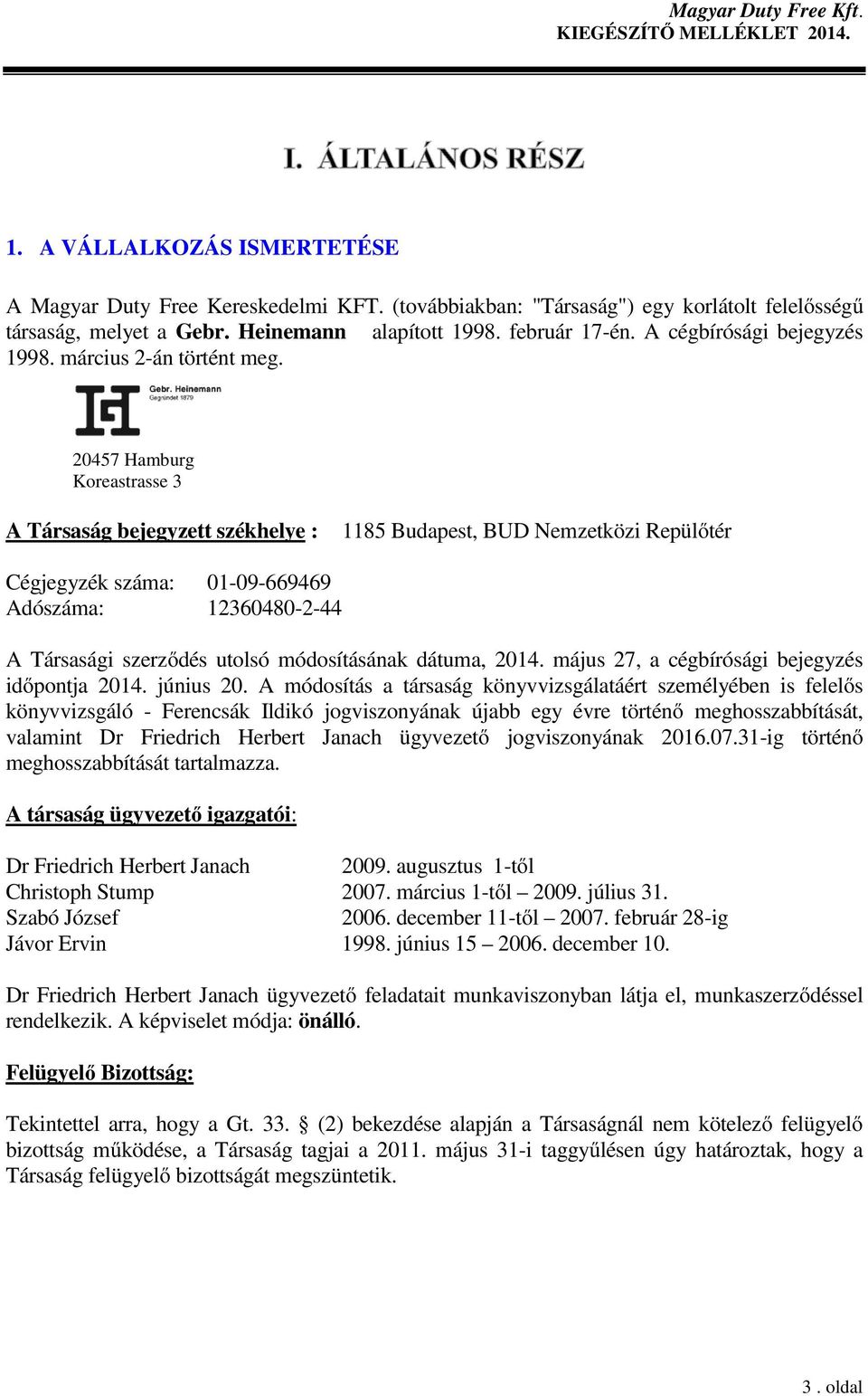 20457 Hamburg Koreastrasse 3 A Társaság bejegyzett székhelye : 1185 Budapest, BUD Nemzetközi Repülőtér Cégjegyzék száma: 01-09-669469 Adószáma: 12360480-2-44 A Társasági szerződés utolsó