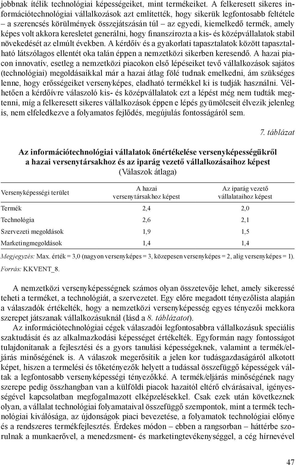 volt akkora keresletet generálni, hogy finanszírozta a kis- és középvállalatok stabil növekedését az elmúlt években.