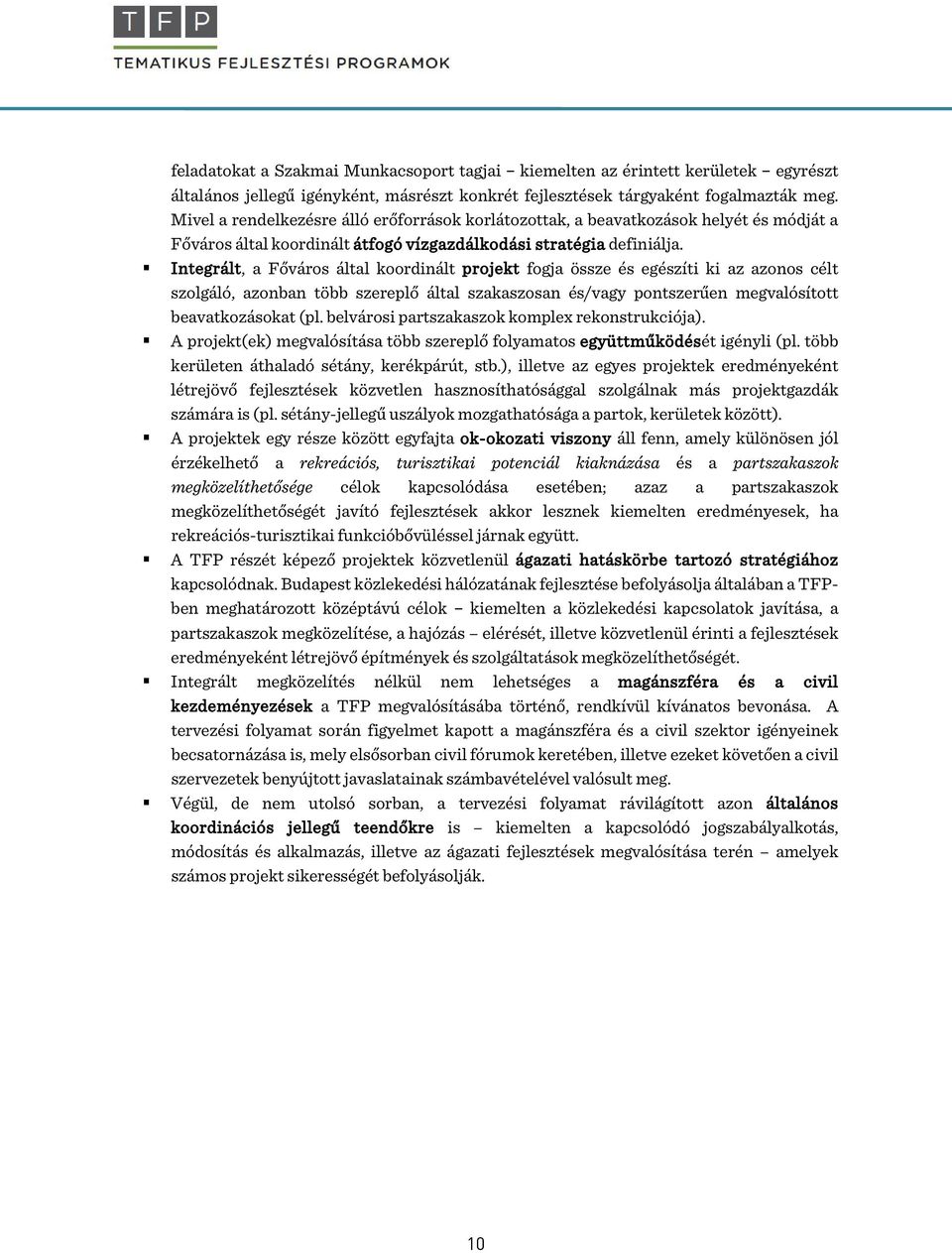 Integrált, a Főváros által koordinált projekt fogja össze és egészíti ki az azonos célt szolgáló, azonban több szereplő által szakaszosan és/vagy pontszerűen megvalósított beavatkozásokat (pl.