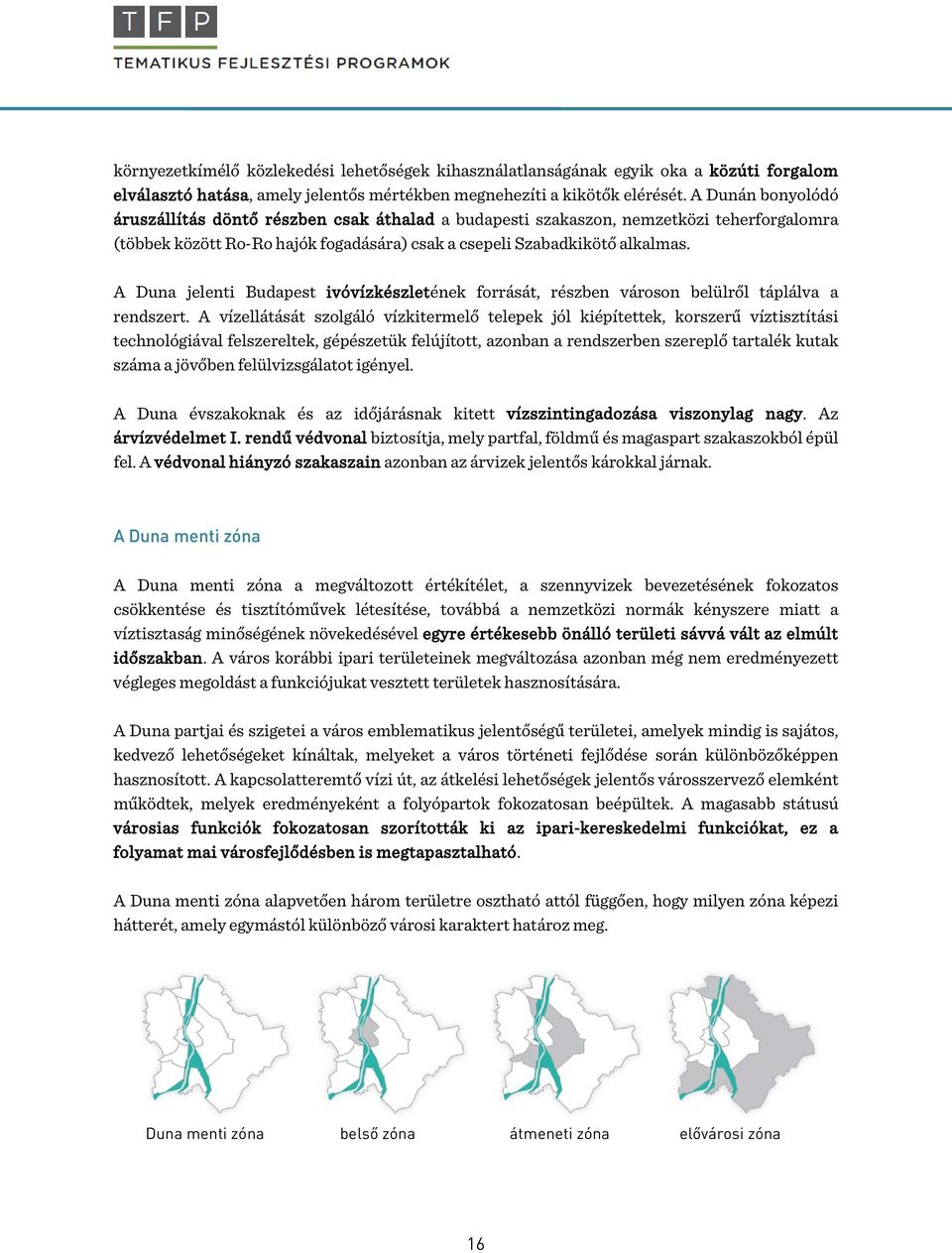 A Duna jelenti Budapest ivóvízkészletének forrását, részben városon belülről táplálva a rendszert.