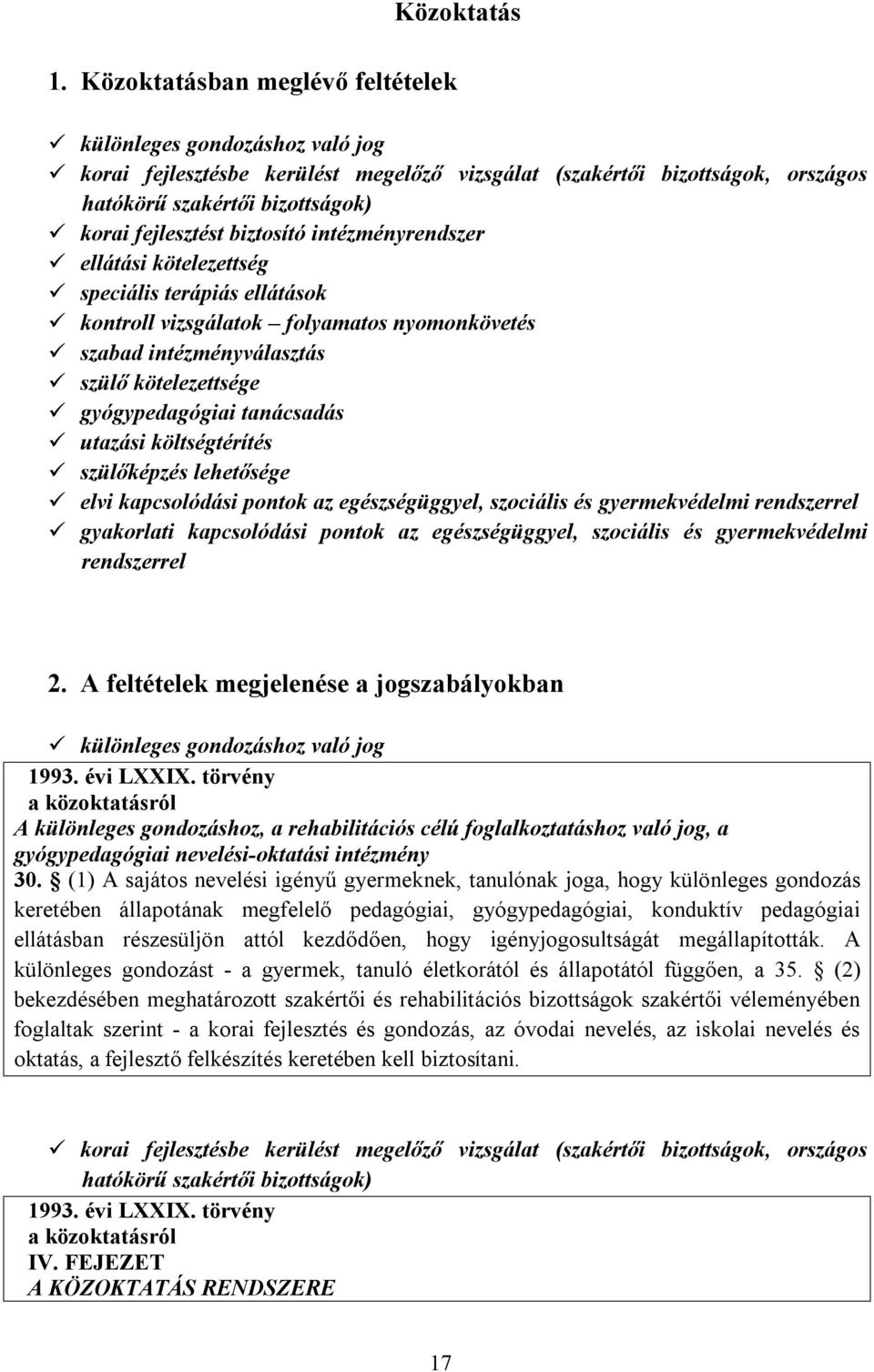 gyógypedagógiai tanácsadás utazási költségtérítés szülőképzés lehetősége elvi kapcsolódási pontok az egészségüggyel, szociális és gyermekvédelmi rendszerrel gyakorlati kapcsolódási pontok az