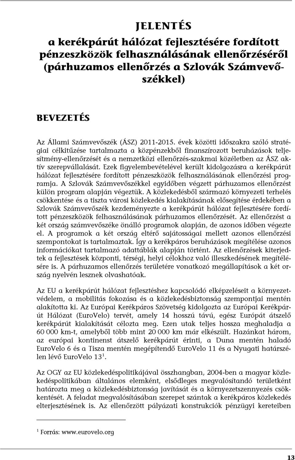 szerepvállalását. Ezek figyelembevételével került kidolgozásra a kerékpárút hálózat fejlesztésére fordított pénzeszközök felhasználásának ellenőrzési programja.