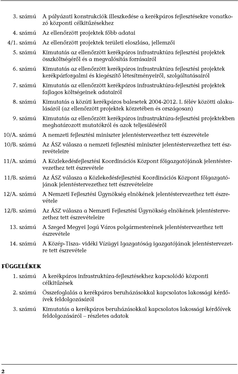 számú Kimutatás az ellenőrzött kerékpáros infrastruktúra fejlesztési projektek kerékpárforgalmi és kiegészítő létesítményeiről, szolgáltatásairól 7.