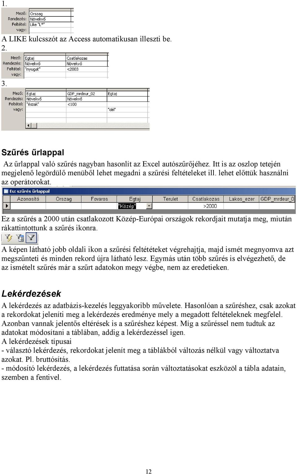 Ez a szűrés a 2000 után csatlakozott Közép-Európai országok rekordjait mutatja meg, miután rákattintottunk a szűrés ikonra.