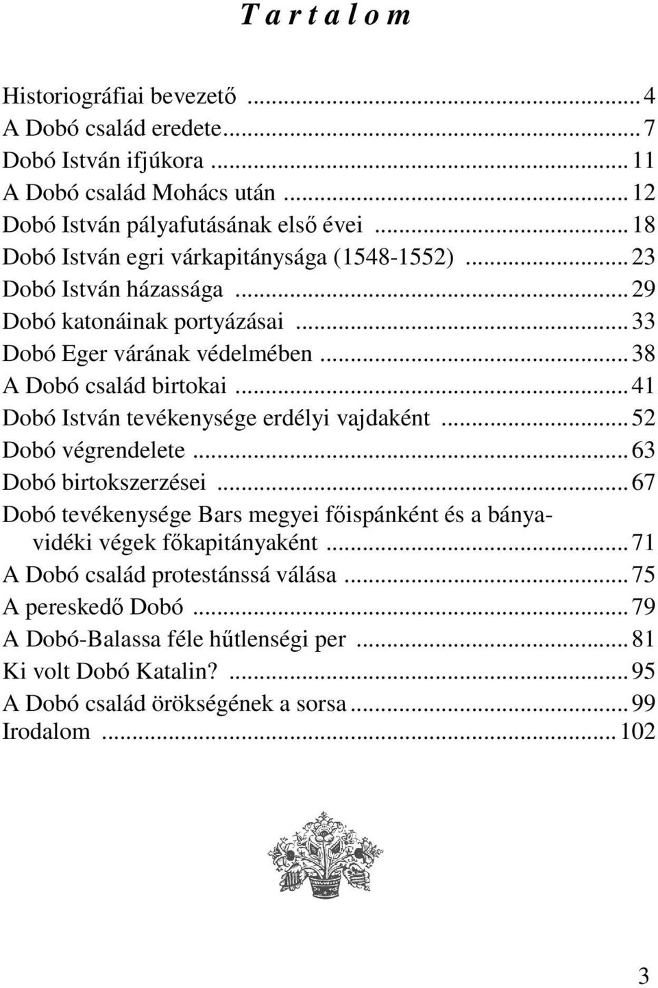 ..41 Dobó István tevékenysége erdélyi vajdaként...52 Dobó végrendelete...63 Dobó birtokszerzései.