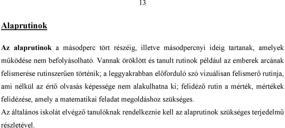 vizuálisan felismerő rutinja, ami nélkül az értő olvasás képessége nem alakulhatna ki; felidéző rutin a mérték, mértékek felidézése,