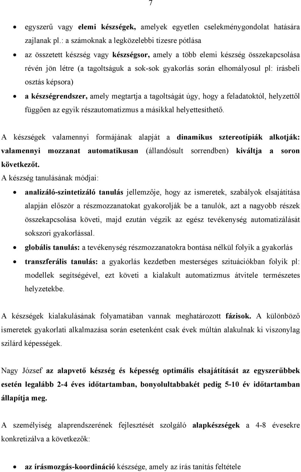 írásbeli osztás képsora) a készségrendszer, amely megtartja a tagoltságát úgy, hogy a feladatoktól, helyzettől függően az egyik részautomatizmus a másikkal helyettesíthető.